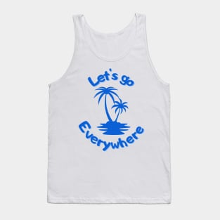 Let's go everywhere Tank Top